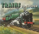 Trains to Colour by W. F. Graham (Northampton) Ltd.